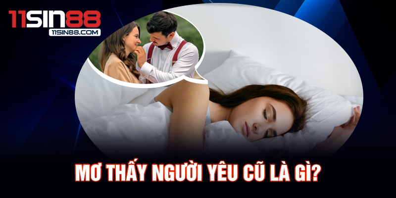 Mơ thấy người yêu cũ là gì?