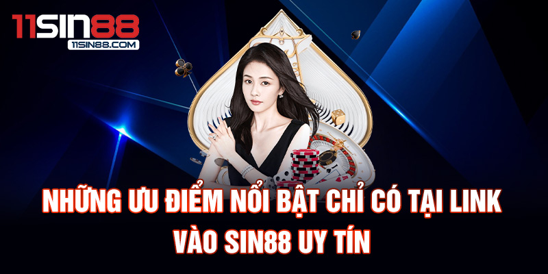 Những ưu điểm nổi bật chỉ có tại link vào Sin88 uy tín