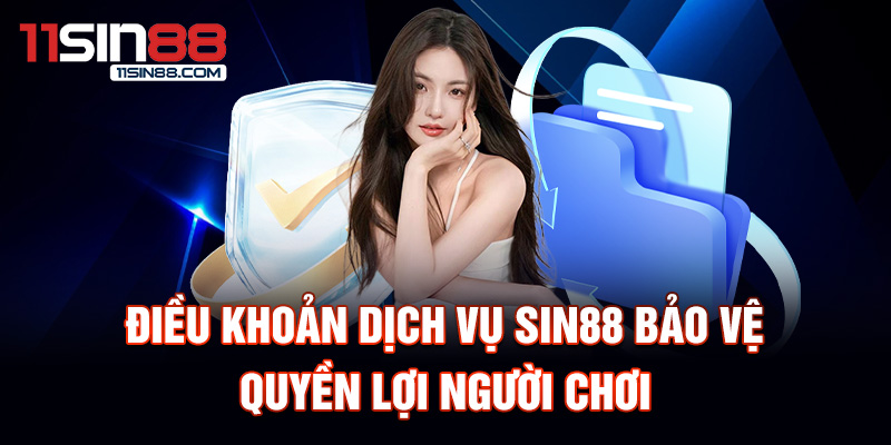 Điều khoản dịch vụ Sin88 bảo vệ quyền lợi người chơi