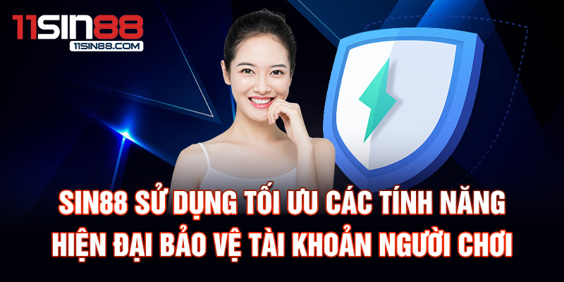 Sin88 sử dụng tối ưu các tính năng hiện đại bảo vệ tài khoản người chơi