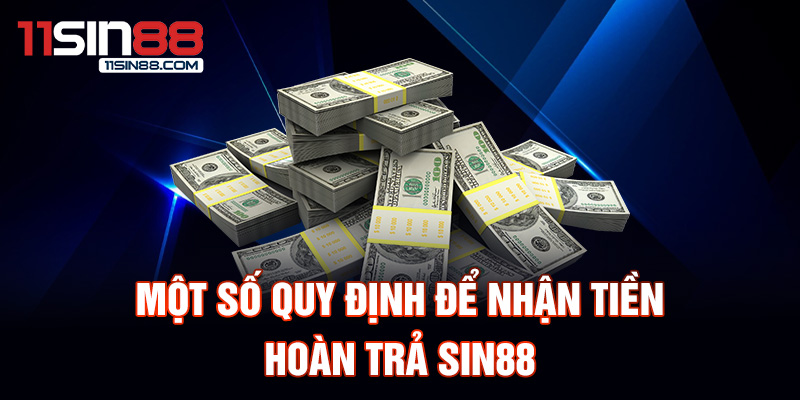 Một số quy định để nhận tiền hoàn trả Sin88