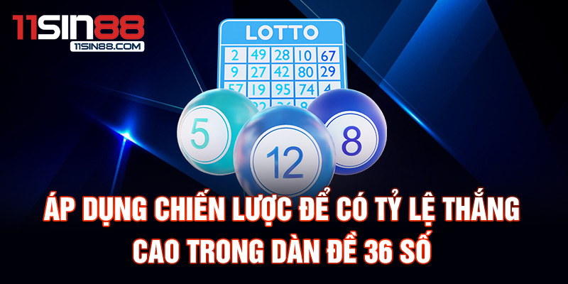 Áp dụng chiến lược để có tỷ lệ thắng cao trong dàn đề 36 số.