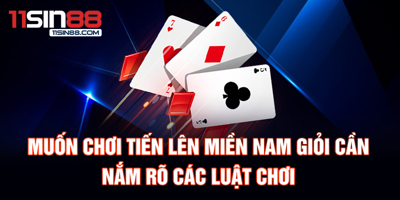 Muốn chơi tiến lên miền nam giỏi cần nắm rõ các luật chơi.