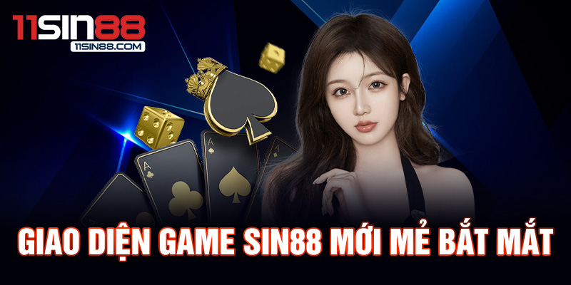 Giao diện game Sin88 đổi thưởng mới mẻ bắt mắt.