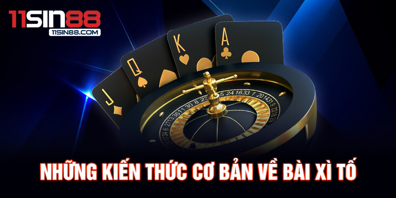 Những kiến thức cơ bản về bài xì tố.